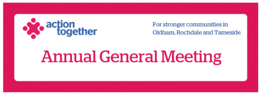 Annual General Meeting - For stronger communities in Oldham, Rochdale and Tameside