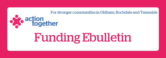 Funding Ebulletin header - For stronger communities in Oldham, Rochdale and Tameside